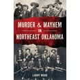 thumbnail image 1 of Murder & Mayhem Murder & Mayhem in Northeast Oklahoma, (Paperback), 1 of 1