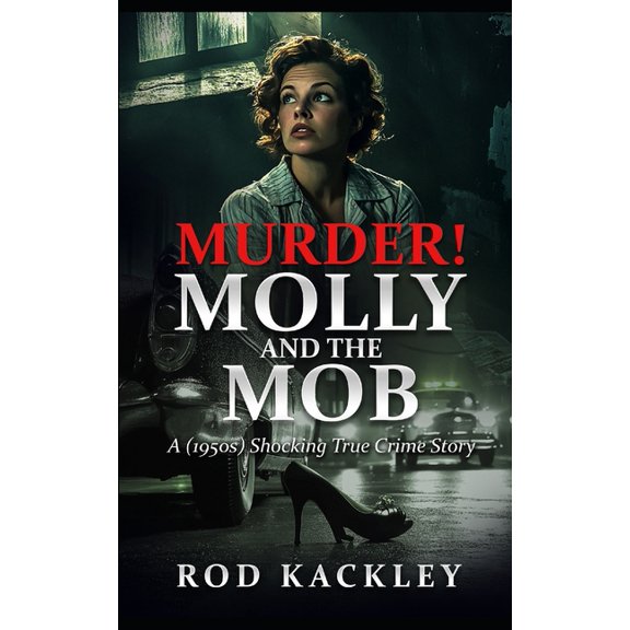 Murder! Molly And The Mob: A (1950s) Shocking True Crime Story, (Paperback)