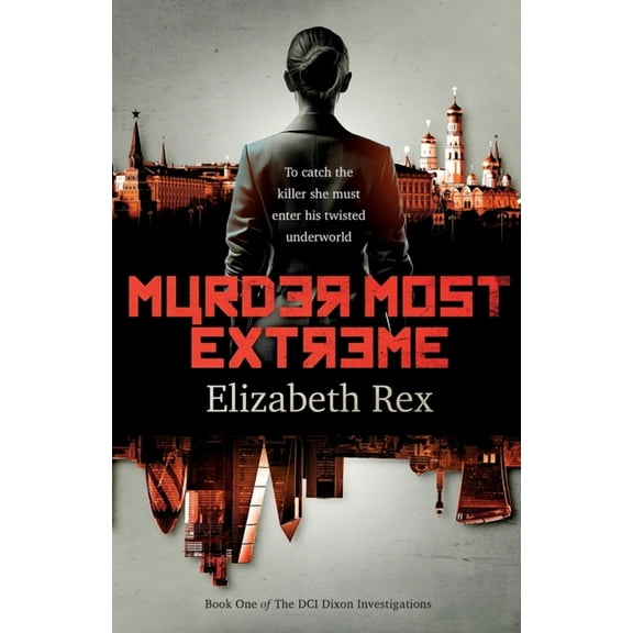 Murder Most Extreme: Brilliant British detective DCI Ann Dixon must catch a killer by entering his twisted underworld, (Paperback)
