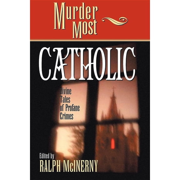 Murder Most Murder Most Catholic: Divine Tales of Profane Crimes, (Hardcover)