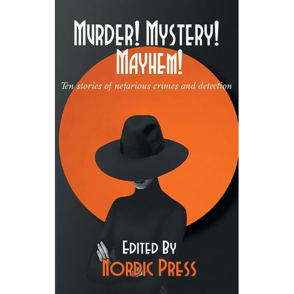 Murder! Mystery! Mayhem: Ten stories of nefarious crimes and detection, (Paperback)