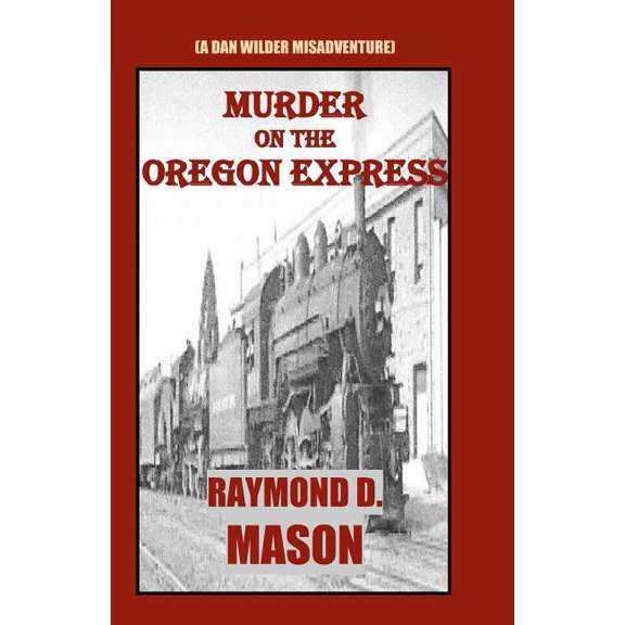 Murder On The Oregon Express : (A Dan Wilder Misadventure) (Paperback)