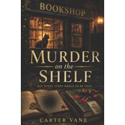Murder On The Shelf A Cozy Small-Town Mystery with Bookish Clues, Hidden History, and a Fierce Cat Heroine, Paperback
