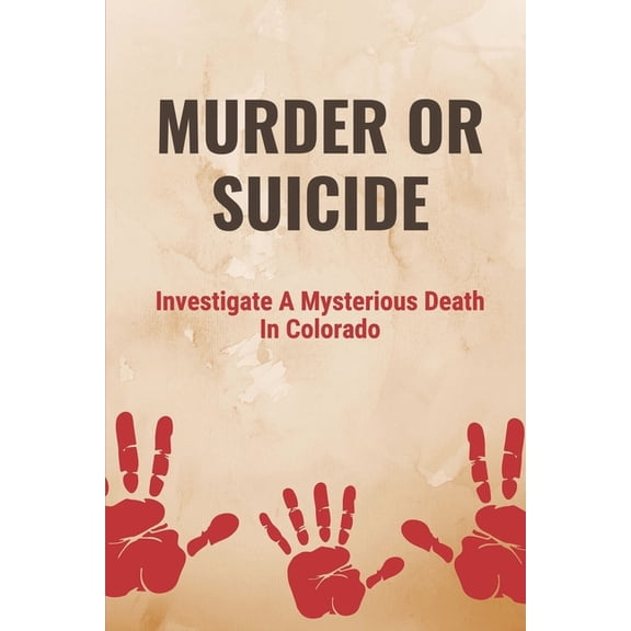 Murder Or Suicide: Investigate A Mysterious Death In Colorado: Domestic Abuse And Murder (Paperback)