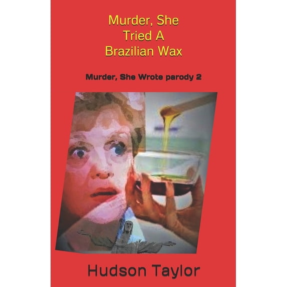 Murder, She Tried A Brazilian Wax: Murder, She Wrote parody 2 (Paperback) by Hudson Taylor