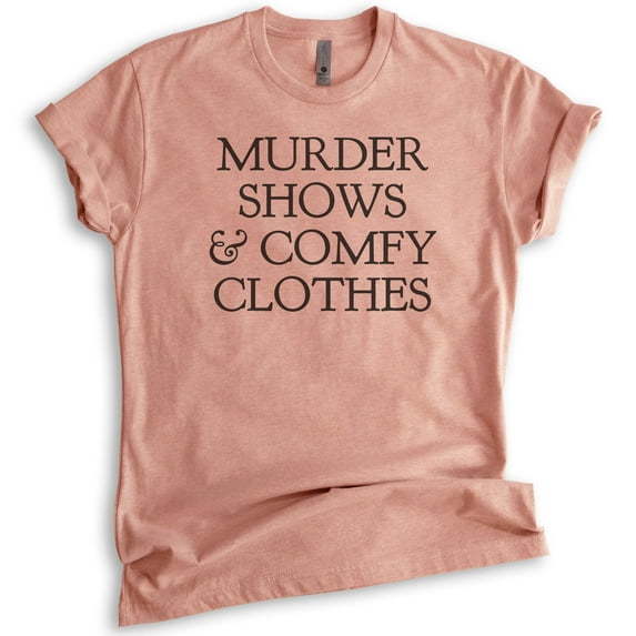 Murder Shows And Comfy Clothes Shirt, Unisex Women's Men's Shirt, True Crime Lover Shirt, Crime Junkie, Heather Sunset, Medium