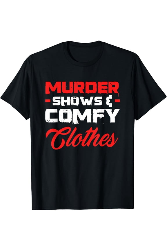 Murder Shows & Comfy Clothes Funny True Crime Shows Junkie T-Shirt