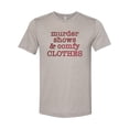 thumbnail image 1 of Murder Shows And Comfy Clothes, Murder Mystery Shirt, True Crime Shirt, Crime Junkie, Crime Show Shirt, Murder Mystery Gift, Scary Shows, Heather Stone, MEDIUM, 1 of 1