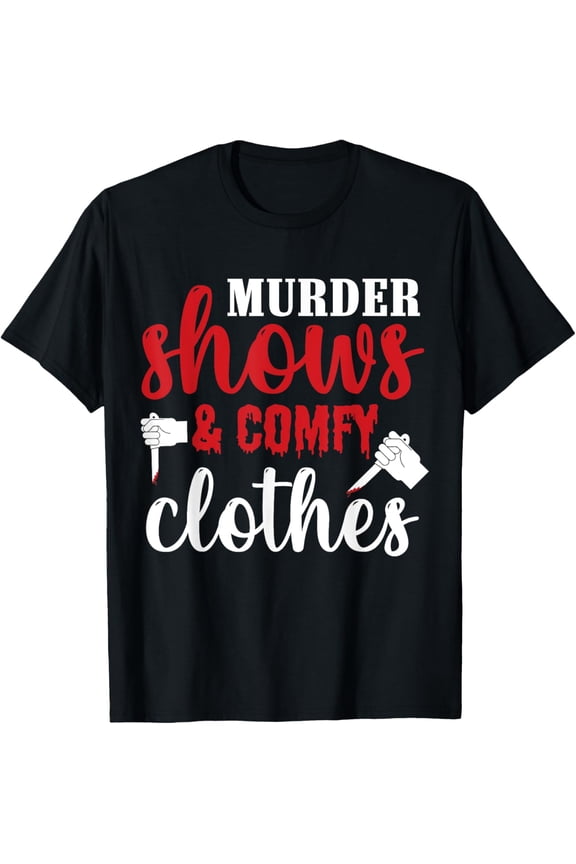 Murder Shows and Comfy Clothes T-Shirt