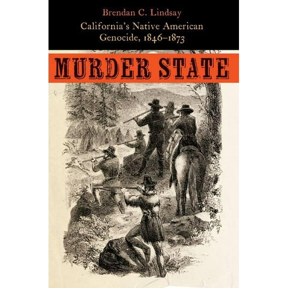 Murder State: California's Native American Genocide, 1846-1873, (Paperback)