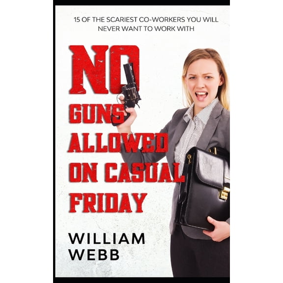 Murder and Mayhem: No Guns Allowed On Casual Friday: 15 Of the Scariest Co-Workers You Will Never Want to Work With (Paperback)