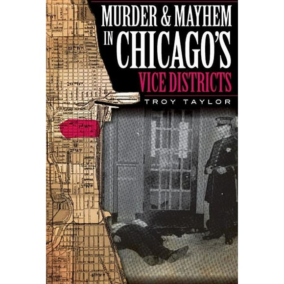 Murder and Mayhem in Chicago's Vice Districts (Paperback) by Troy Taylor
