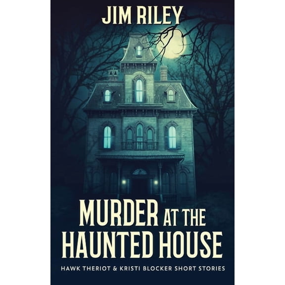 Hawk Theriot & Kristi Blocker Short Murder at the Haunted House, Book 1, (Paperback)