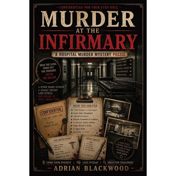 Murder at the Infirmary: A 3,000-Suspect Detective Puzzle Book for Adults with Crime Scene Evidence, Logic Clues & Deduc, (Paperback)