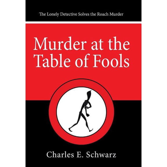 Murder at the Table of Fools : The Lonely Detective Solves the Roach Murder