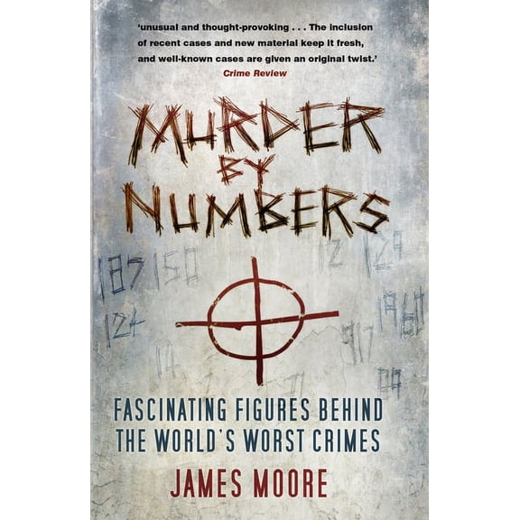Murder by Numbers : Fascinating Figures Behind the Worlds Worst Crimes (Edition 2) (Paperback)