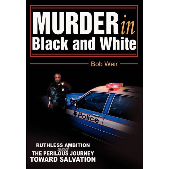 Murder in Black and White : Ruthless Ambition and the Perilous Journey Toward Salvation
