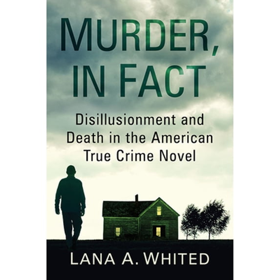 Pre-Owned Murder, in Fact: Disillusionment and Death in the American True Crime Novel Paperback