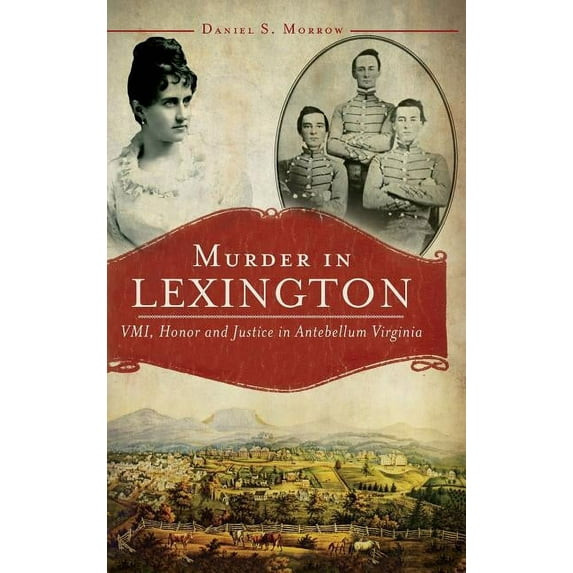 Murder in Lexington: VMI, Honor and Justice in Antebellum Virginia (Hardcover)
