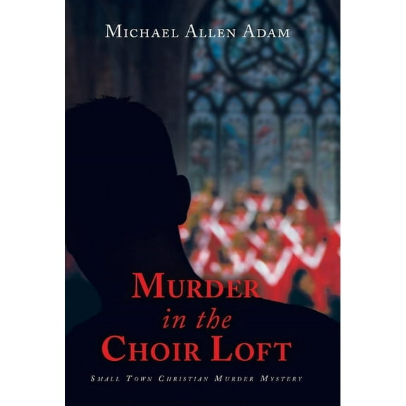 Murder in the Choir Loft: Small Town Christian Murder Mystery, (Hardcover)