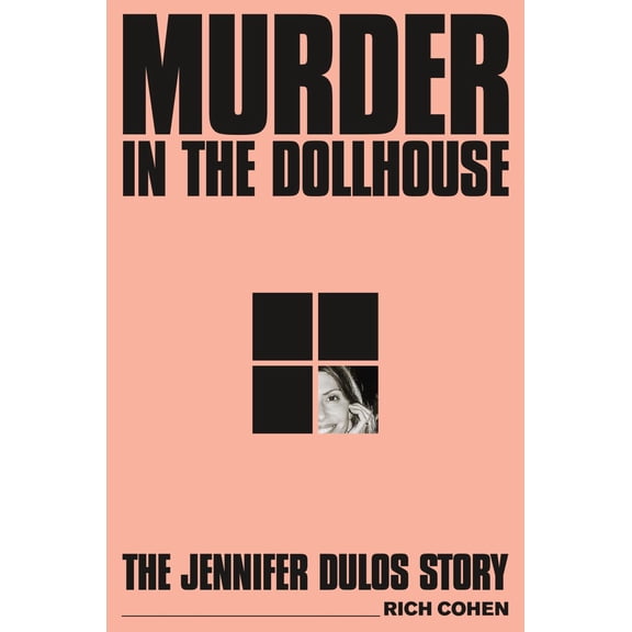 Rich Cohen: Murder in the Dollhouse: The Jennifer Dulos Story (Hardcover)