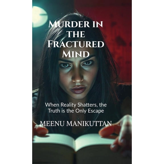 Murder in the Fractured Mind: When Reality Shatters, the Truth is the Only Escape, (Hardcover)