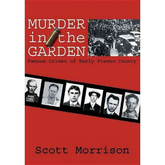 Murder in the Garden: Famous Crimes of Early Fresno County (Paperback)