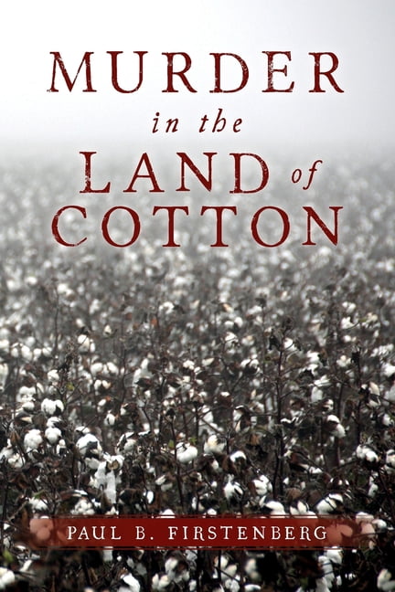 Murder in the Land of Cotton (Paperback) by Paul B Firstenberg