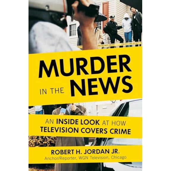 Pre-Owned Murder in the News: An Inside Look at How Television Covers Crime, 9781633883277, 1633883272, Hardcover,