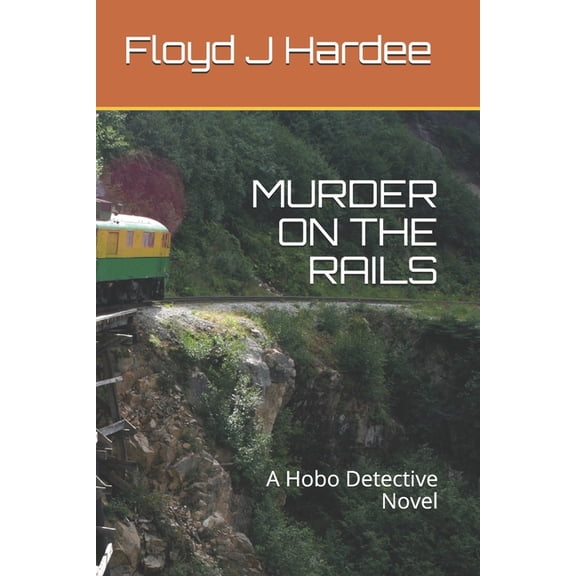 Murder on the Rails: A Hobo Detective Novel (Paperback)