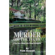 Murder on the Teche A True Story of Money and a Flawed Investigation Paperback