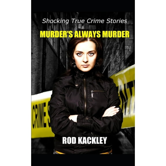 Murder's Always Murder: Shocking True Crime Stories (Paperback) by Rod Kackley