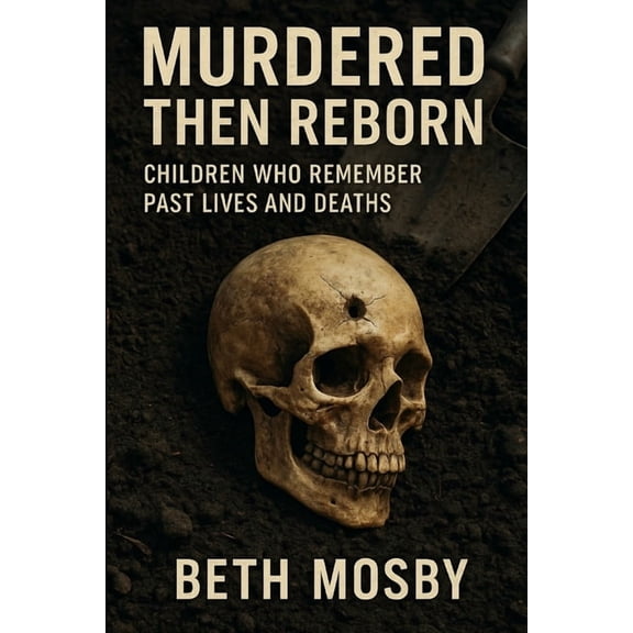 Murdered Then Reborn: Children Who Remember Past Lives and Deaths, (Paperback)