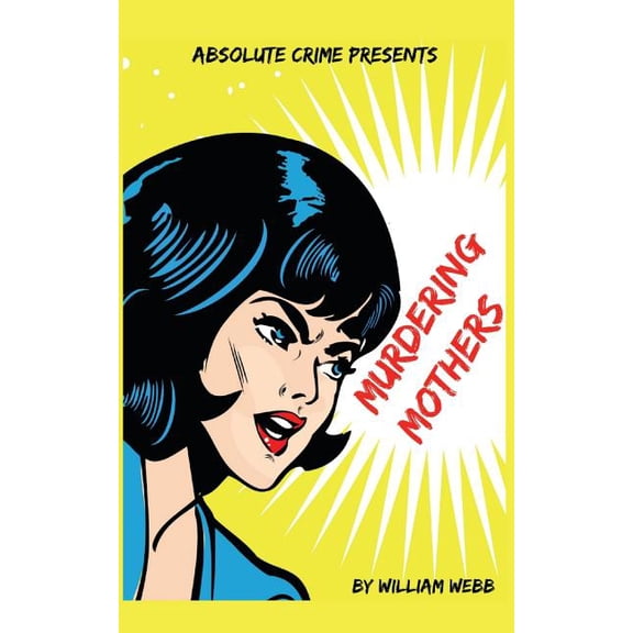 Murdering Mothers: 15 Mothers Who Committed Filicide, (Paperback)