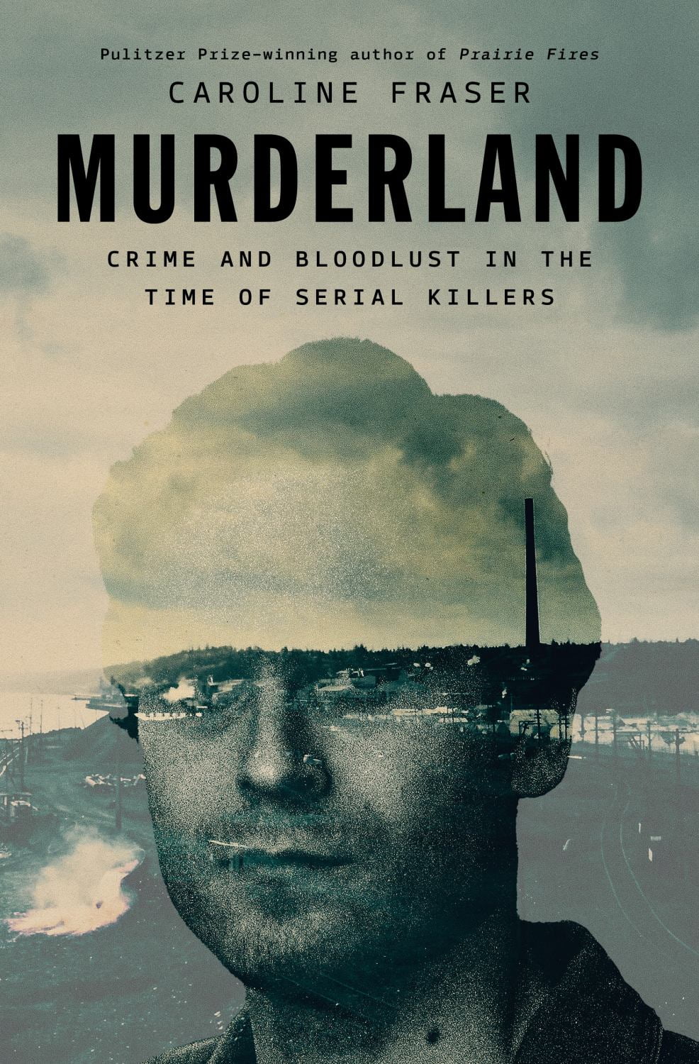 Caroline Fraser: Murderland: Crime and Bloodlust in the Time of Serial Killers (Hardcover)