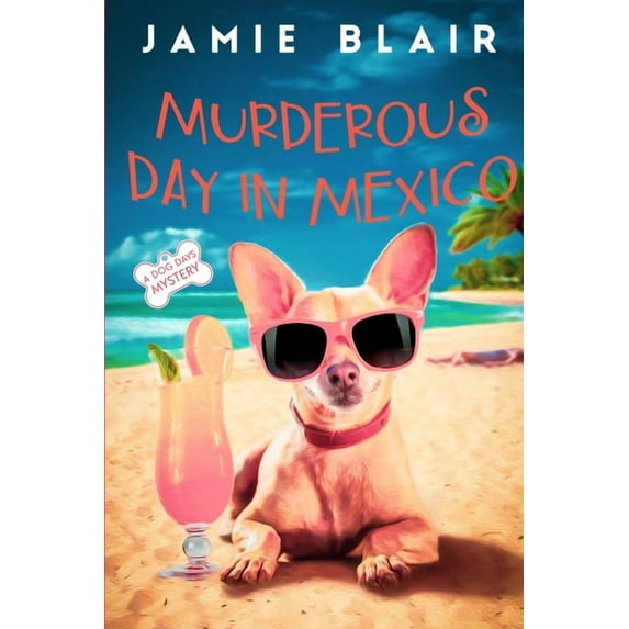 Dog Days Mystery: Murderous Day in Mexico: Dog Days Mystery #8, A humorous cozy mystery (Paperback)