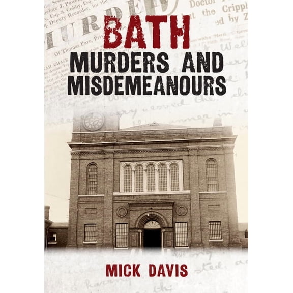 Murders & Misdemeanours: Bath Murders and Misdemeanours (Paperback)