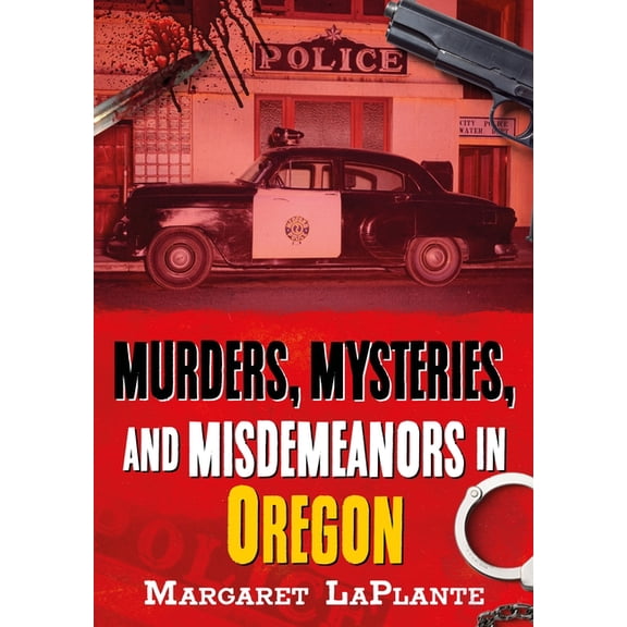 Murders, Mysteries, and Misdemeanors in Oregon, (Paperback)