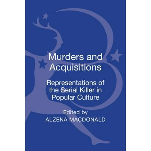 Pre-Owned Murders and Acquisitions: Representations of the Serial Killer in Popular Culture ( Hardcover 9781441176301) by Alzena MacDonald