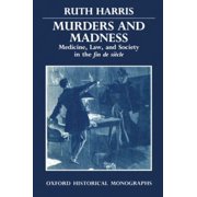 Pre-Owned Murders and Madness: Medicine, Law, and Society in the Fin de Siècle (Paperback) by Ruth Harris