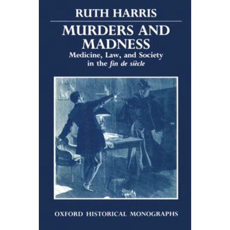 Pre-Owned Murders and Madness: Medicine, Law, and Society in the Fin de Siècle (Paperback) by Ruth Harris