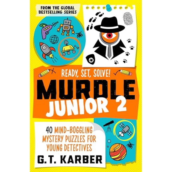 Ready, Set, Solve! 40 Mind-Boggling Mystery Puzzles for Young Detectives (Murdle Junior, Bk. 2)