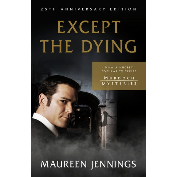 Murdoch Mysteries Except the Dying: 25th Anniversary Edition, (Paperback)