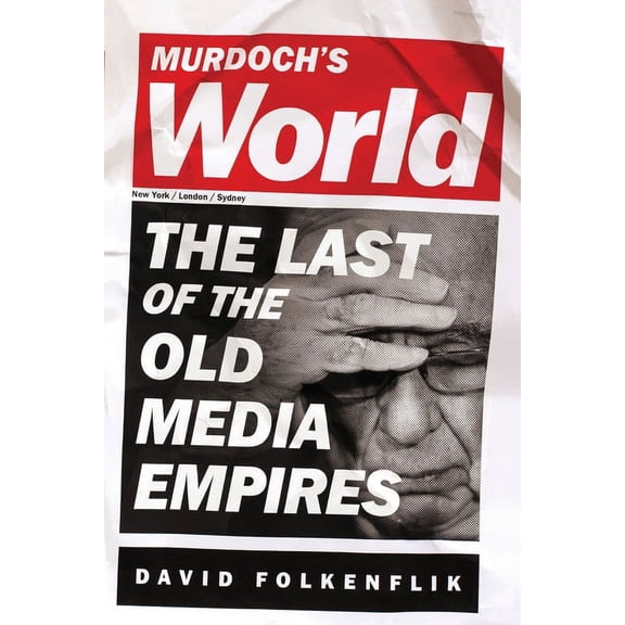 Murdoch's World (Intl PB Ed): The Last of the Old Media Empires, (Paperback)