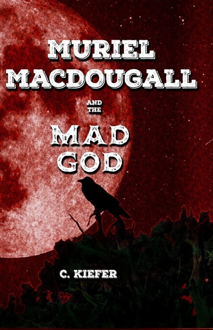 Muriel Macdougall Muriel MacDougall and The Mad God, Book 1, (Paperback)