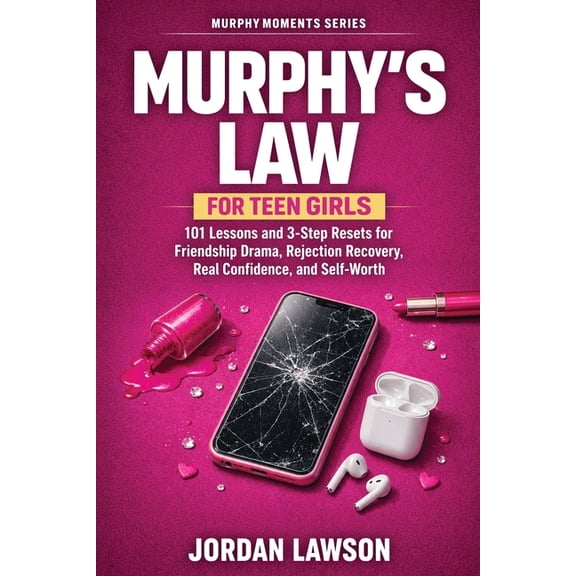 Murphy Moments Murphy's Law for Teen Girls: 101 Lessons and 3-Step Resets for Friendship Drama, Rejection Recovery, Real Confidence, an, Book 2, (Paperback)