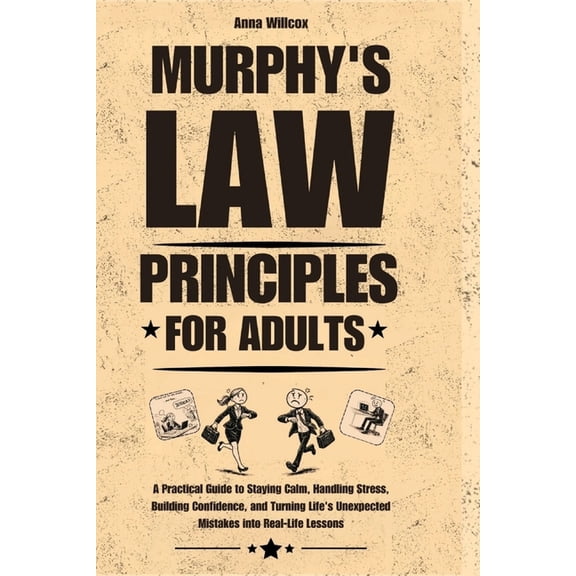 Murphy's Law Principles for Adults: A Practical Guide to Staying Calm, Handling Stress, Building Confidence, and Turning, (Paperback)