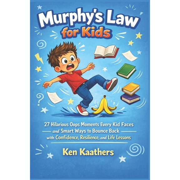 Murphy's Law for Kids: 27 Hilarious Oops Moments Every Kid Faces and Smart Ways to Bounce Back with Confidence, Resilien, (Paperback)