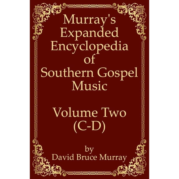 Murray's Expanded Encyclopedia of Southern Gospel Music: Murray's Expanded Encyclopedia Of Southern Gospel Music Volume Two (C-D) (Paperback)