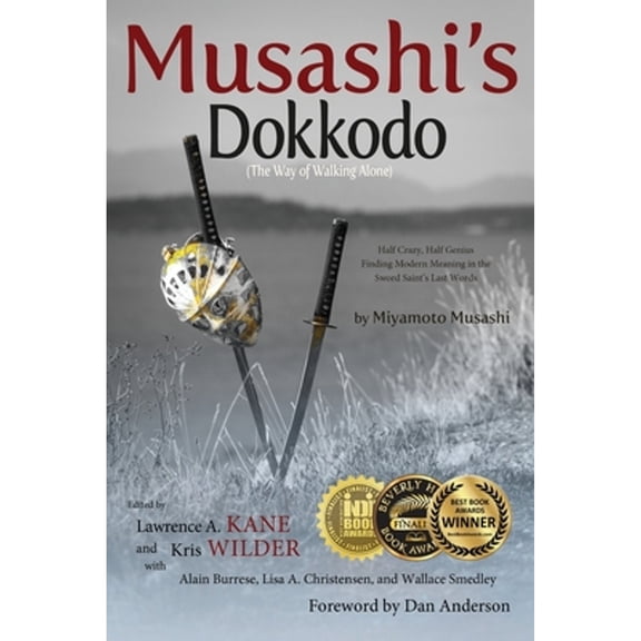Pre-Owned Musashi's Dokkodo (The Way of Walking Alone): Half Crazy, Half Genius?Finding Modern Meaning in the Sword Saint's Last Words (Paperback) 0692563490 9780692563496
